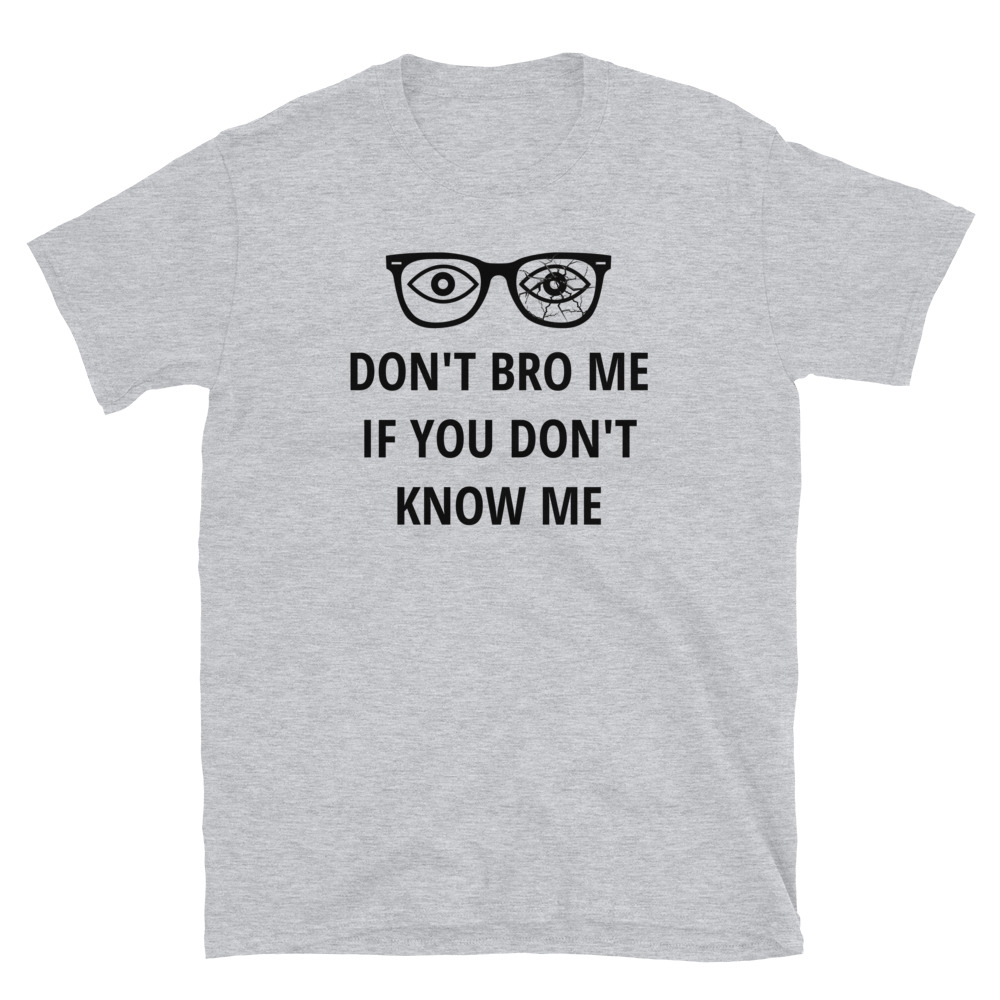Don't Bro Me If You Don't Know Me, Broken Glasses T-Shirt - Image 3