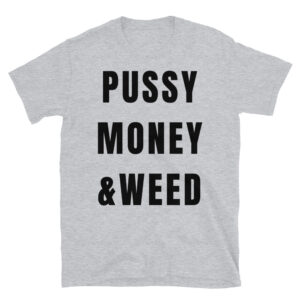 PUSSY MONEY & WEED T-Shirt