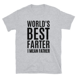 World's Best Farter, I Mean Father Funny Gift for Dad T-Shirt