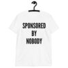 SPONSORED BY NOBODY T-Shirt