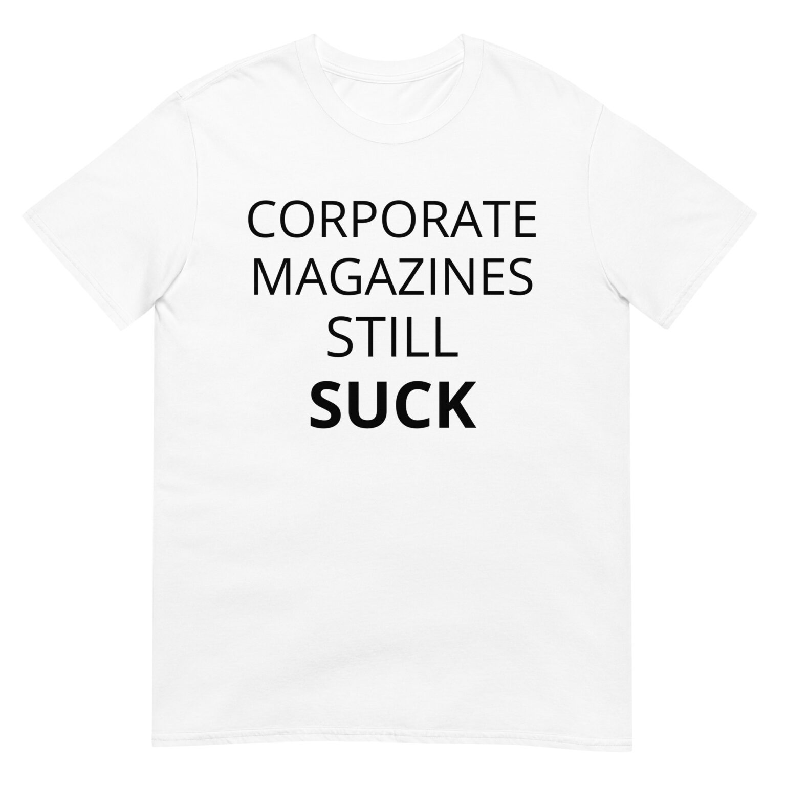 CORPORATE MAGAZINES STILL SUCK T-Shirt - PYGear.com