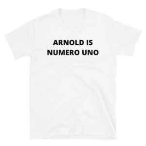 ARNOLD IS NUMERO UNO T-Shirt