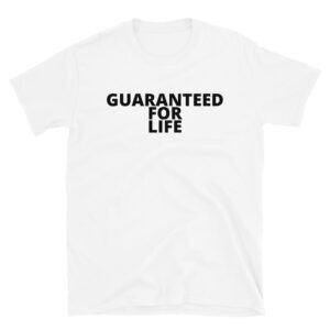 GUARANTEED FOR LIFE Unisex T-Shirt