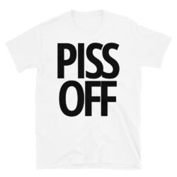 PISS OFF T-Shirt