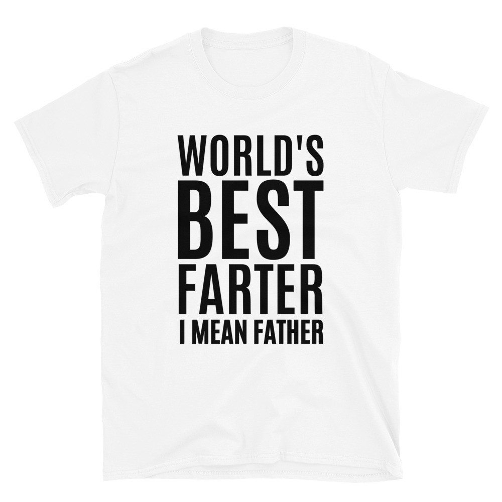 World's Best Farter, I Mean Father Funny Gift for Dad T-Shirt - Image 5