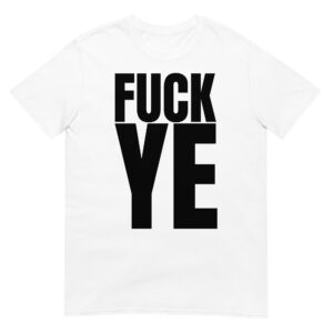 FUCK YE (KANYE WEST) T-Shirt in black letters