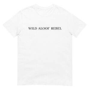 WILD ALOOF REBEL T-Shirt