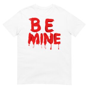 BE MINE Bloody Halloween T-Shirt