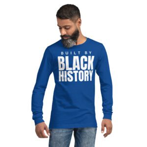 Built by BLACK HISTORY Long Sleeve Shirt