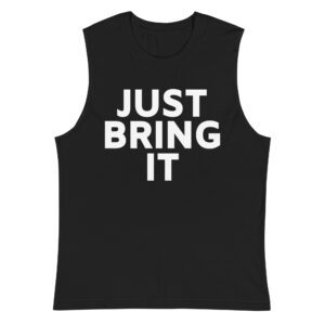 JUST BRING IT Muscle Shirt
