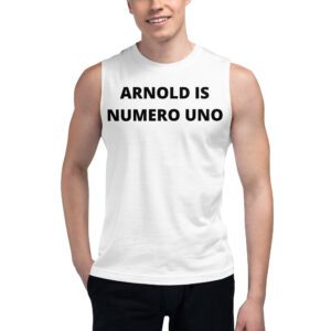 ARNOLD IS NUMERO UNO Muscle Shirt