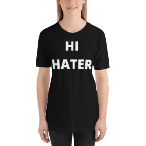 Hi Hater - Bye Hater (FRONT - BACK) tee shirt