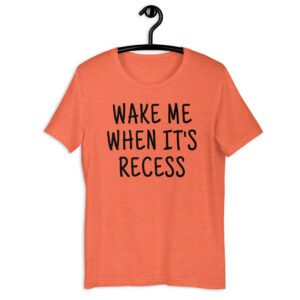 WAKE ME WHEN IT'S RECESS Unisex t-shirt