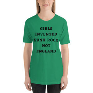 GIRLS INVENTED PUNK ROCK NOT ENGLAND t-shirt