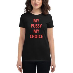My Pussy My Choice (in red letters) Women's t-shirt