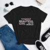 The Most Beautiful Girl In The World women's t-shirt