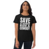SAVE A HORSE RIDE A COWBOY (in white letters) Women’s T-Shirt