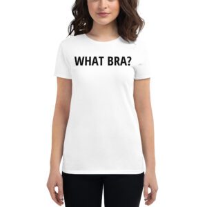 WHAT BRA? Women's t-shirt