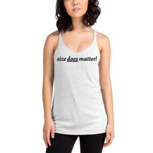size does matter Women's Racerback Tank