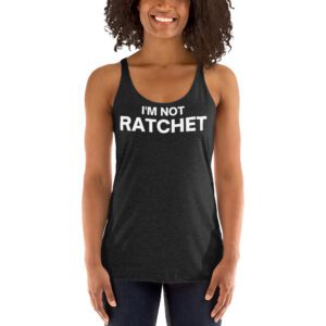 I’M NOT RATCHET Women's Tank Top