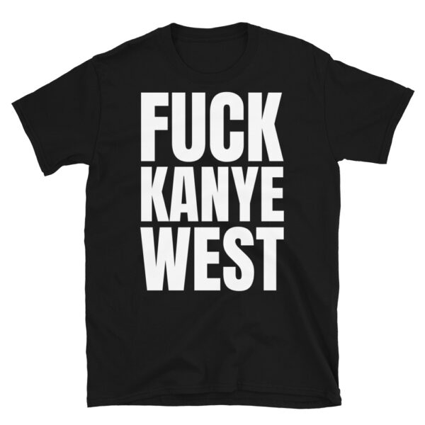 FUCK KANYE WEST unisex T-Shirt. PYGear.com