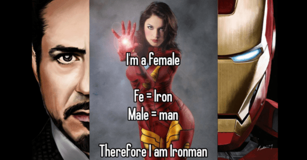 I'm a FeMale (Fe = Iron Male = Man) Therefore I am Iron Man - PYGear.com