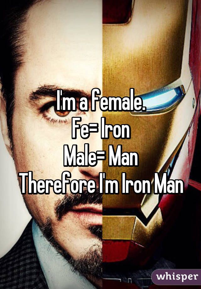 Im a female therefore i am iron man fe female male man. PYGear.com
