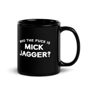Who The Fuck Is MICK JAGGER Coffee Mug