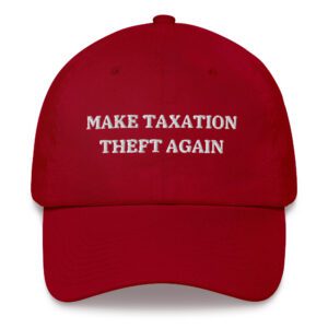 Alternative view of MAKE TAXATION THEFT AGAIN Embroidered Dad hat