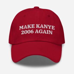 MAKE KANYE 2006 AGAIN Hat | Pete Davidson | Embroidered Hat