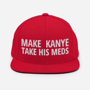 MAKE KANYE TAKE HIS MEDS | MAGA parody hat (Embroidered)