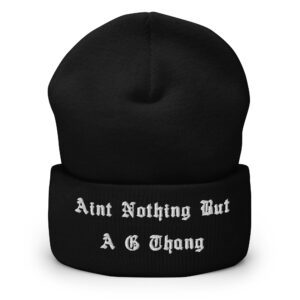 Aint Nothin But A G Thang Beanie Hat (Embroidered)