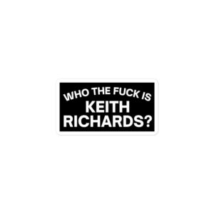 Alternative view of Who The Fuck Is KEITH RICHARDS Sticker