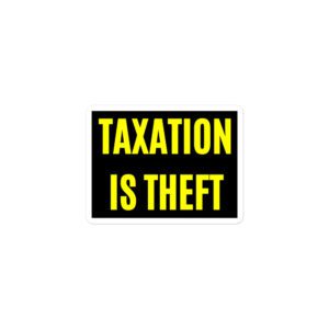 Alternative view of TAXATION IS THEFT Sticker | Libertarian Anarcho Capitalist sticker