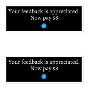 Your feedback is appreciated. Now pay $8 Sticker Pack