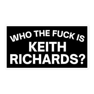 Who The Fuck Is KEITH RICHARDS Sticker