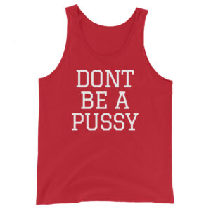 DON’T BE A PUSSY Tank Top