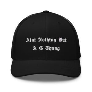 Aint Nothin But A G Thang (Embroidered) Trucker Cap