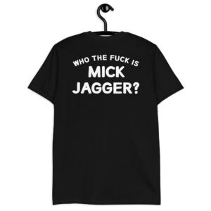Alternative view of Who The Fuck Is MICK JAGGER T-Shirt (BACK)