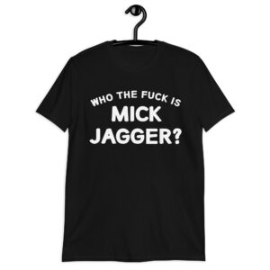 Alternative view of Who The Fuck Is MICK JAGGER (FRONT + BACK) T-Shirt