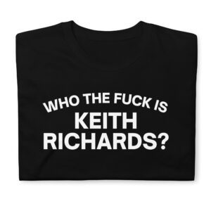 Alternative view of Who The Fuck Is KEITH RICHARDS T-Shirt