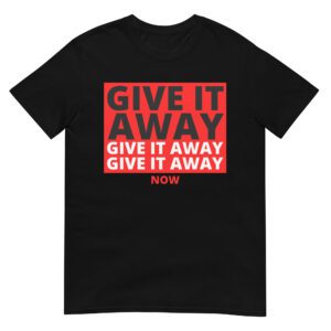 GIVE IT AWAY NOW | RHCP T-Shirt