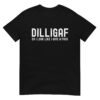 DILLIGAF Do I Look Like I Give A Fuck T-Shirt