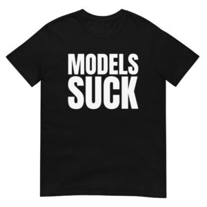 MODELS SUCK Unisex T-Shirt (in white letters)