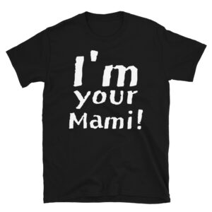 I'm Your Mami unisex T-Shirt (grunge version)
