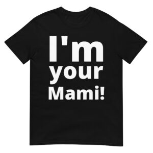 I’m Your Mami unisex T-Shirt (clean version)