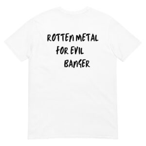 Rotten Metal For Evil Banger metalhead punk hesher T-Shirt (BACK)