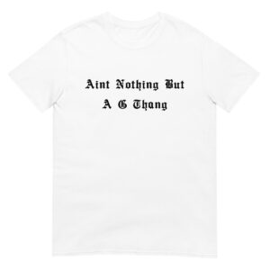 Aint Nothing But A G Thang T-Shirt