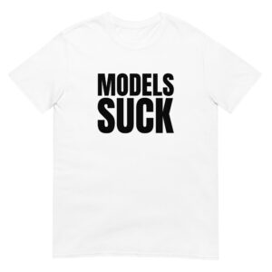 MODELS SUCK Unisex T-Shirt