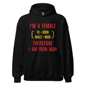 I Am Female Therefore I Am Iron Man Unisex Hoodie